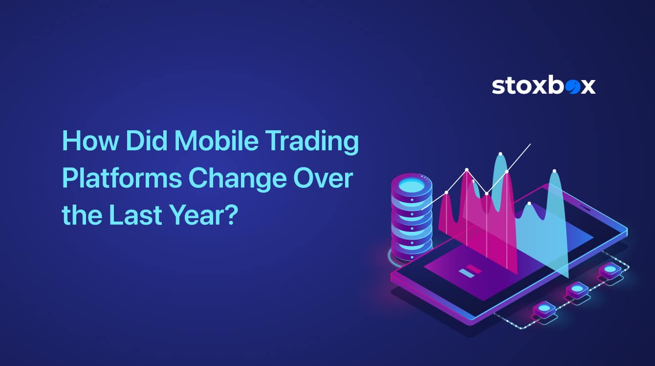 How Did Mobile Trading Platforms Change Over the Last Year