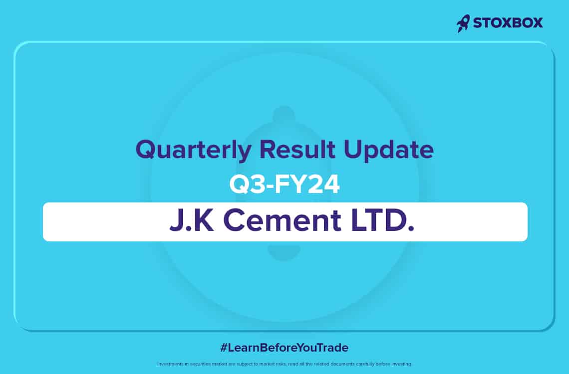 Quarterly Result Update Q3FY24: J.K Cement Ltd
